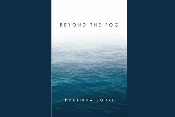 Beyond the Fog: An anthology of short stories by Pratibha Johri